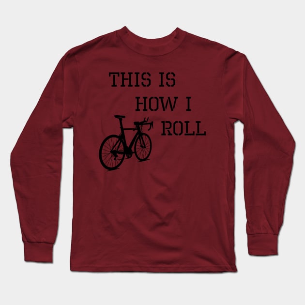 Sarcastic Cycling This is How I Roll Long Sleeve T-Shirt by TriHarder12